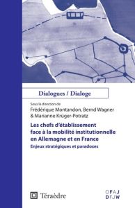 Les chefs d'établissement face à la mobilité institutionnelle en Allemagne et en France. Enjeux stra - Montandon Frédérique - Wagner Bernd - Krüger-Potra