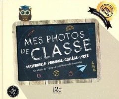 Mes photos de classe. Maternelle, primaire, collège, lycée - Guermonprez Carole