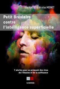 Petit Bréviaire contre l'intelligence superficielle. 7 alertes pour se prémunir des virus de l'illus - Masse Guy - Moinet Nicolas