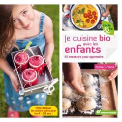 Je cuisine bio avec les enfants. 55 recettes pour apprendre - Chioca Marie