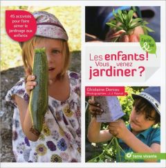 Les enfants ! Vous venez jardiner ? - Deniau Ghislaine - Raynal Jean-Jacques