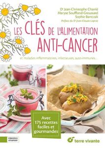 Les clés de l'alimentation anti-cancer et maladies inflammatoires, infectieures, auto-immunes... - Charrié Jean-Christophe - Souffland-Groussard Mary