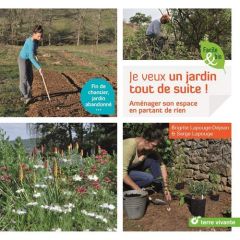 Je veux un jardin tout de suite !. Aménager son espace en partant de presque rien - Lapouge-Déjean Brigitte - Lapouge Serge