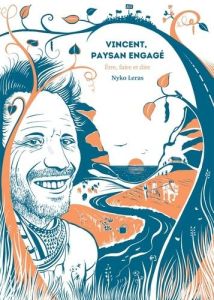 Vincent, paysan engagé. Etre, faire et dire - Leras Nyko - Anttila Arthur - Fournier Claude