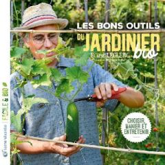 Les bons outils du jardinier bio. Choisir, manier et entretenir - Leclerc Blaise - Raynal Jean-Jacques - Claveau Fré