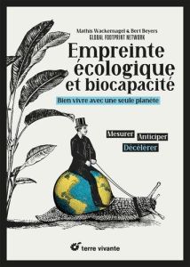 Empreinte écologique et biocapacité. Bien vivre avec une seule planète - Wackernagel Mathis - Beyers Bert - Bertrand Pierre