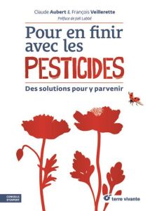 Pour en finir avec les pesticides. Des solutions pour y parvenir - Aubert Claude - Veillerette François - Labbé Joël