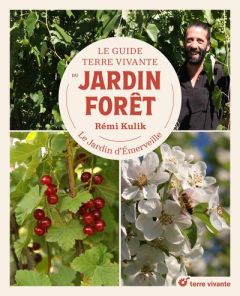 Le guide Terre vivante du jardin forêt. Le jardin d'émerveille - Kulik Rémi - Selosse Marc-André