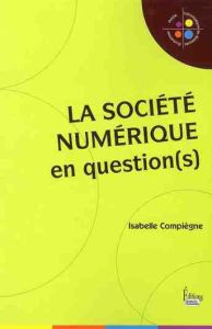 La société numérique en question(s) - Compiègne Isabelle