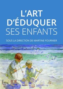 L'art d'éduquer ses enfants - Fournier Martine