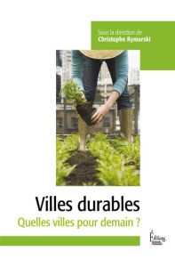 Les villes durables. Quelles villes pour demain ? - Rymarski Christophe