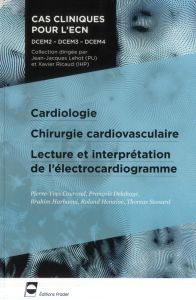 Cardiologie, Chirurgie cardiovasculaire, Lecture et interprétation de l'électrocardiogramme - Henaine Roland - Harbaoui Brahim - Delahaye Franço