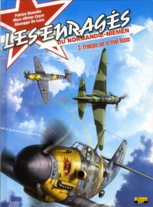 Les enragés du Normandie-Niemen Tome 3 : Français sur le front Russe - Buendia Patrice - Cayre Marc-Olivier - De Luca Giu