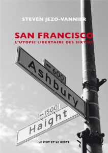 San Francisco. L'utopie hippie - Jezo-Vannier Steven