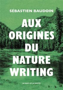 Aux origines du nature writing - Baudoin Sébastien