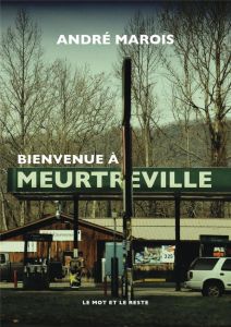 Bienvenue à Meurtreville - Marois André