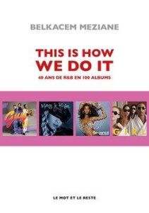 This Is How We Do It. 40 ans de R&B en 100 albums - Meziane Belkacem