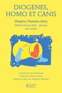 Diogenes, homo et canis. Diogène l'homme chien, Edition bilingue français-latin - Marchand Yan - Sorel Vincent - Meunier Delphine