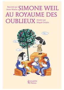 Simone Weil au royaume des oublieux - Waeles Anne - Dulain Magali