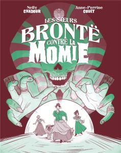 Les soeurs Brontë contre la Momie - Chadour Nelly - Couët Anne-Perrine