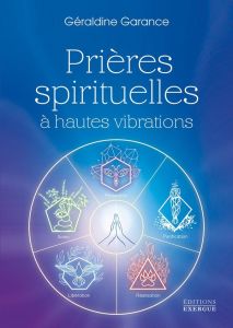 Prières spirituelles à hautes vibrations - Garance Géraldine