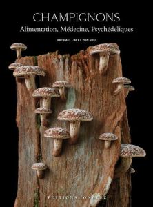 Champignons. Alimentation, médecine, psychédéliques - Lim Michael - Shu Yun - Huguenin Joana