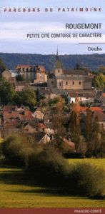 Rougemont. Petite cité comtoise de caractère - Hamelin Liliane - Jacques Christophe - Mongreville