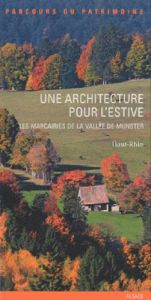 Une architecture pour l'estive. Les marcairies de la vallée de Munster - Raimbault Jérôme