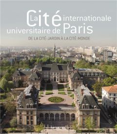 La Cité internationale universitaire de Paris. De la cité-jardin à la cité-monde - Blanc Brigitte - Ayrault Philippe - Bouilly Hervé