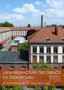 La manufacture de tabac de Strasbourg. Et les patrimoines du tabac en Alsace - Smith Paul - Schwarz Frank - Raimbault Jérôme - Ha