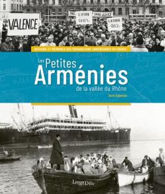 Les petites Arménies de la vallée du Rhône. Histoire et mémoires des immigrations arméniennes en Fra - Adjemian Boris - Kévorkian Raymond - Tafankejian G