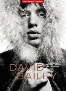 100 photos de David Bailey pour la liberté de la presse - Daubas Perrine - Bailey David - Duff Malcom