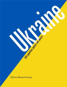 Ukraine. 24 poètes pour un pays - Doucey Bruno - Yevtouchenko Ella - Guillevic Eugèn