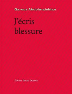 J'écris blessure. Edition bilingue français-persan iranien - Abdolmalekian Garous - Rava Farideh