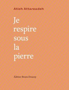 Je respire sous la pierre - Attarzadeh Atieh - Rava Farideh