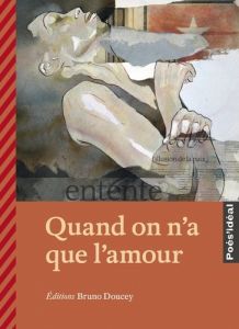 Quand on n'a que l'amour - Doucey Bruno - Péglion Sabine - Rimbaud Arthur - P