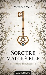 L'héritière des Raeven Tome 1 : Sorcière malgré elle - Malo Méropée