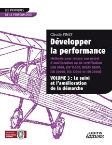 Développer la performance. Méthode pour réussir son projet d'amélioration ou de certification (ISO 9 - Pinet Claude