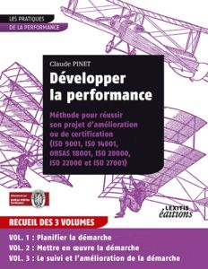 Développer la performance. Méthode pour réussir son projet d'amélioration ou de certification (ISO 9 - Pinet Claude