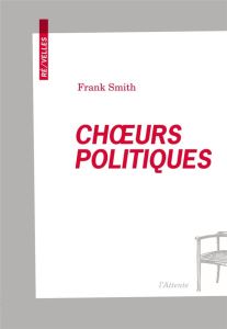 Choeurs politiques. Poème dramatique pour voix - Smith Frank