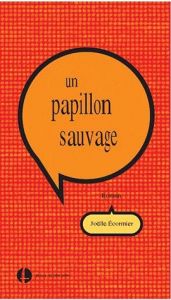 Un papillon sauvage - Ecormier Joëlle