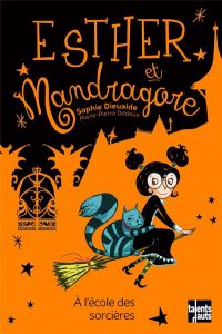 Esther et Mandragore : A l'école des sorcières - Dieuaide Sophie - Oddoux Marie-Pierre