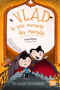 Vlad, le pire vampire du monde : Un cousin formidiable. Fais-moi peur ! - Wilson Anna - Durst Kathryn