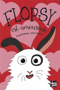 Flopsy : Flopsy est amoureux - Dupouy Fred - Maillot Lucie