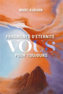 Fragments d'éternité. Vous pour toujours - Auburn Marc