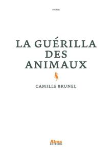 La guérilla des animaux - Brunel Camille