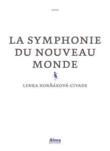 La symphonie du Nouveau monde - Hornakova-Civade Lenka