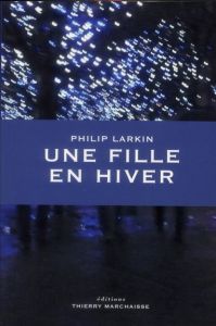 Une fille en hiver - Larkin Philip - Goy-Blanquet Dominique - Le Gaufey