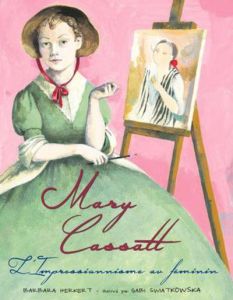 Mary Cassatt. L'impressionnisme au féminin - Herkert Barbara - Swiatkowska Gabi - Bonhomme Cath