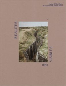 Réalités (in)visibles. Autour d’Albert Kahn, les archives de la Grande Guerre - Perlès Valérie - Sigaud Anne